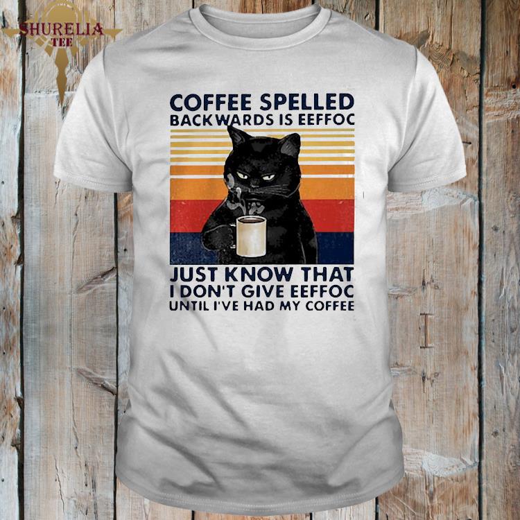 Download Coffee Spelled Backwards Is Eeffoc Just Know That I Don T Give Eeffoc Vintage Shirt Hoodie Sweater Long Sleeve And Tank Top