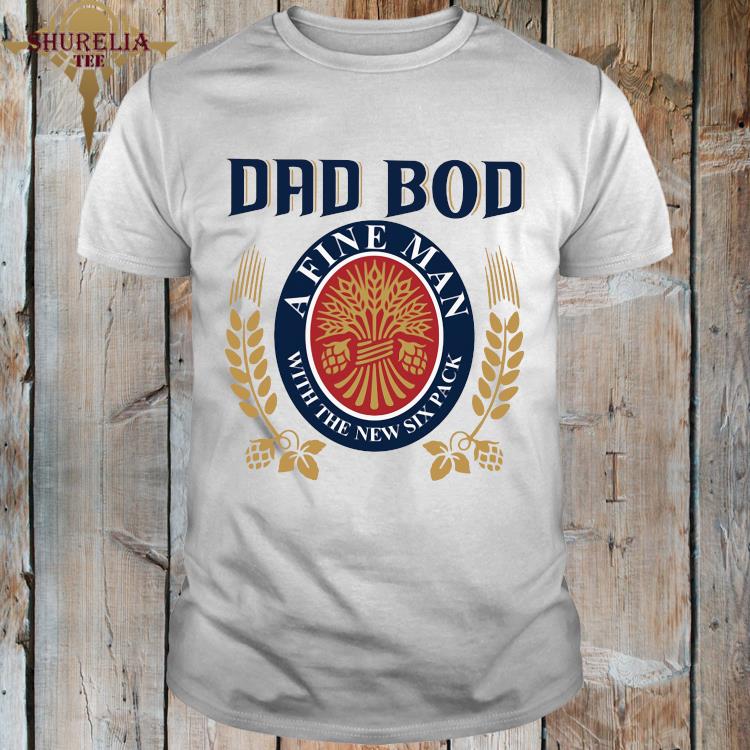 Miller Lite Beer Dad Bod A Fine Man With The New Six Pack Shirt, hoodie