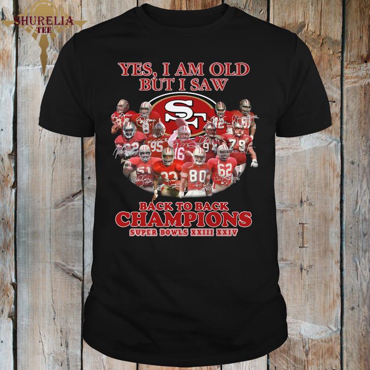 Yes I Am Old But I Saw Back To Back Champions Super Bowls Xxiii Xxiv Signatures Shirt Hoodie Sweater Long Sleeve And Tank Top