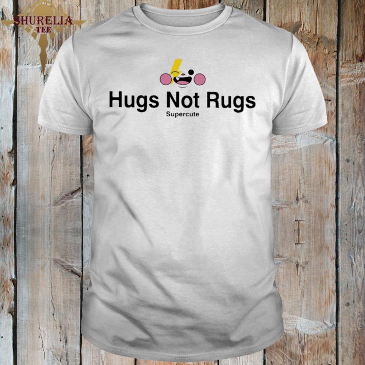 Official Hug not rugs supercute shirt