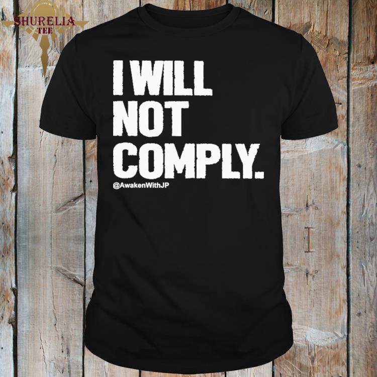 Official Jp sears i will not comply awken with jp shirt