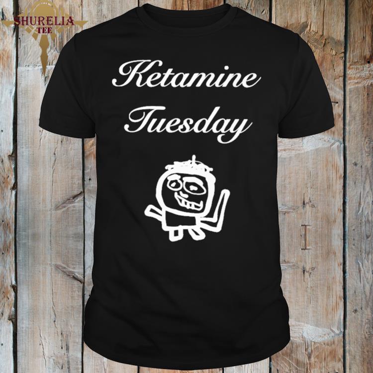 Official Ketamine tuesday shirt
