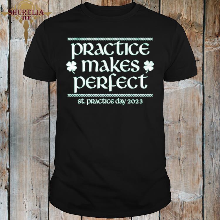 Official Awesome practice makes perfect st patrick day 2023 shirt