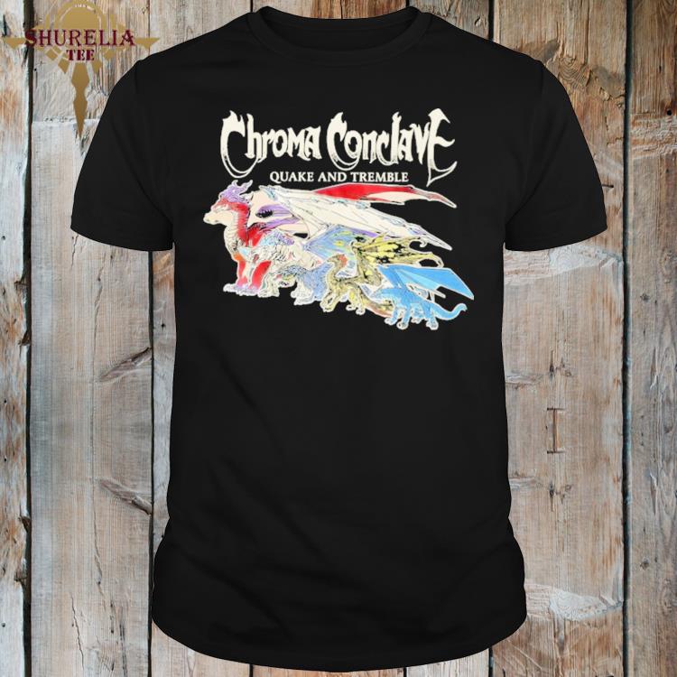 Official Chroma conclave quake and tremble shirt