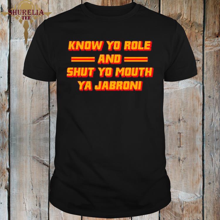 Official Know your role and shut your mouth ya jabroni shirt