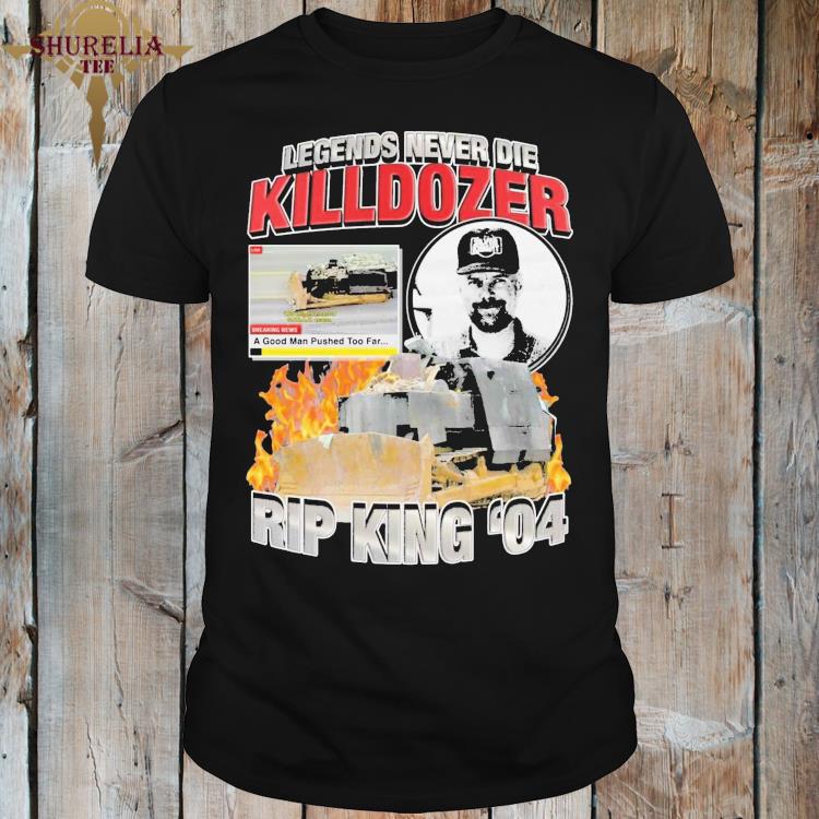 Official Legends never die killdozer rep king 04 shirt