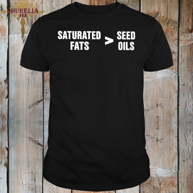 Official Saturated fats vs seed oils shirt