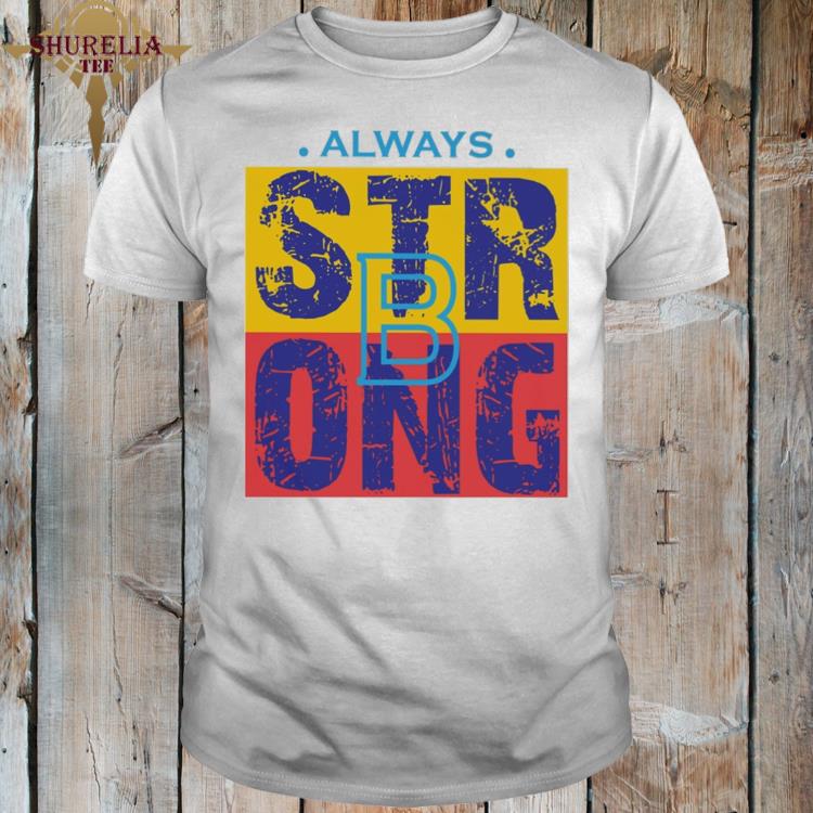 Official Stay strong always b shirt